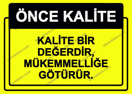 Önce Kalite.  Kalite Bir Değerdir, Mükemmelliğe Götürür. Uyarı Levhası
