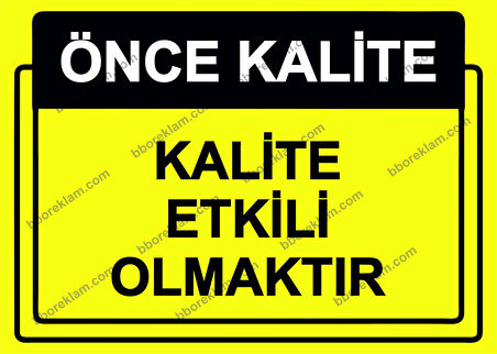 Önce Kalite.  Kalite Etkili Olmaktır Uyarı Levhası