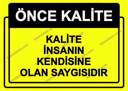 Önce Kalite.  Kalite İnsanın Kendisine Olan Saygısıdır Uyarı Levhası