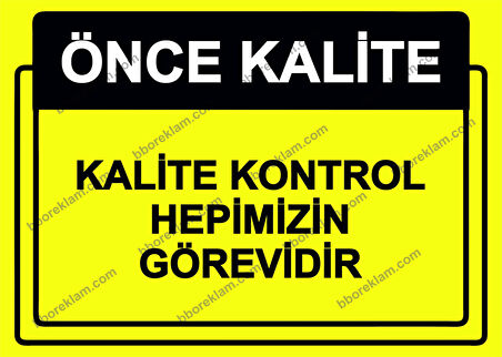 Önce Kalite.  Kalite Kontrol Hepimizin Görevidir Uyarı Levhası