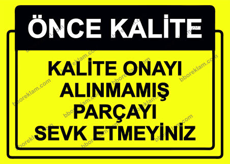 Önce Kalite.  Kalite Onayı Alınmamış Parçayı Sevk Etmeyiniz Uyarı Levhası