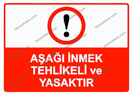 Aşağı İnmek Tehlikeli ve Yasaktır Uyarı Levhası