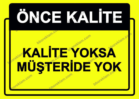 Önce Kalite.  Kalite Yoksa Müşteri De Yok Uyarı Levhası