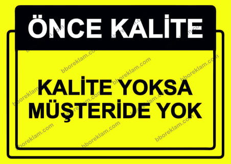 Önce Kalite.  Kalite Yoksa Müşteri De Yok Uyarı Levhası