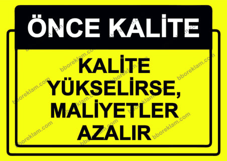 Önce Kalite.  Kalite Yükselirse, Maliyetler Azalır Uyarı Levhası