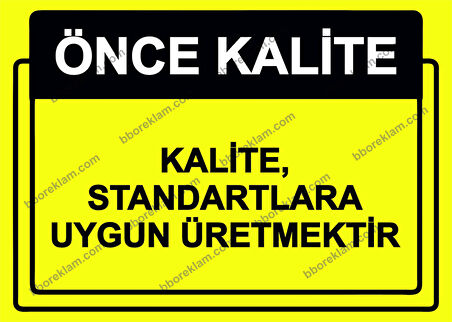 Önce Kalite.  Kalite, Standartlara Uygun Üretmektir  Uyarı Levhası