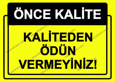 Önce Kalite.  Kaliteden Ödün Vermeyiniz! Uyarı Levhası
