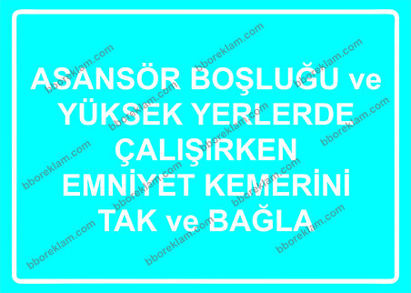 Asansör Boşluğu ve Yüksek Yerlerde Çalışırken Emniyet Kemerini Tak ve Bağla Uyarı Levhası