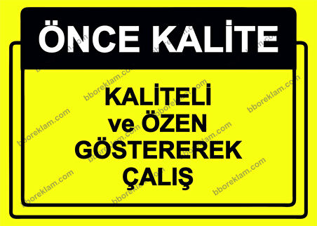 Önce Kalite.  Kaliteli ve Özen Göstererek Çalış Uyarı Levhası