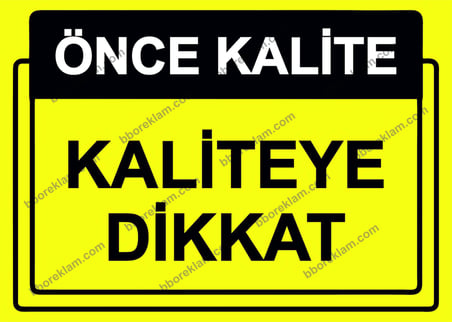 Önce Kalite.  Kaliteye Dikkat Uyarı Levhası