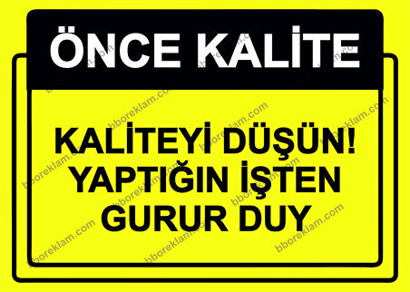 Önce Kalite.  Kaliteyi Düşün! Yaptığın İşten Gurur Duy Uyarı Levhası