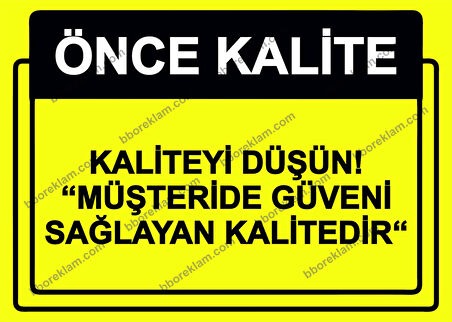 Önce Kalite.  Kaliteyi Düşün! ’’Müşteride Güveni Sağlayan Kalitedir’’ Uyarı Levhası
