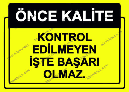 Önce Kalite.  Kontrol Edilmeyen İşte Başarı Olmaz.  Uyarı Levhası