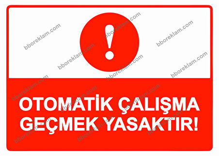 Otomatik Çalışma Geçmek Yasaktır! Uyarı Levhası