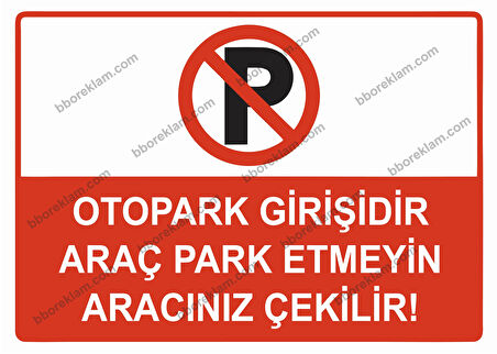 Otopark Girişidir Araç Park Etmeyin Aracınız Çekilir Uyarı Levhası