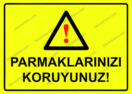 Parmaklarınızı Koruyunuz! Uyarı Levhası