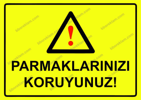 Parmaklarınızı Koruyunuz! Uyarı Levhası