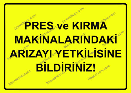 Pres ve Kırma Makinalarındaki Arızayı Yetkilisine Bildiriniz Uyarı Levhası