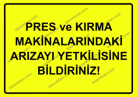 Pres ve Kırma Makinalarındaki Arızayı Yetkilisine Bildiriniz Uyarı Levhası