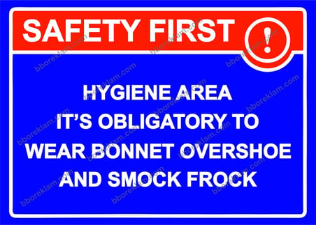 SAFETY FIRST! HYGIENE AREA IT’S OBLIGATORY TO WEAR BONNET OVERSHOE AND SMOCK FROCK Uyarı Levhası