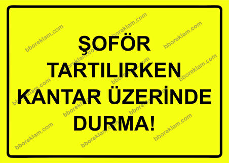 Şoför Tartılırken Kantar Üzerinde Durma! Uyarı Levhası
