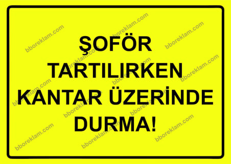 Şoför Tartılırken Kantar Üzerinde Durma! Uyarı Levhası