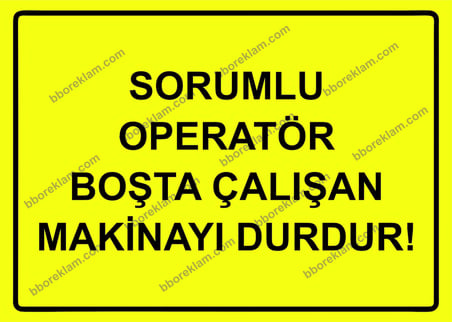 Sorumlu Operatör Boşta Çalışan Makinayı Durdur! Uyarı Levhası