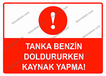 Tanka Benzin Doldururken Kaynak Yapma Uyarı Levhası