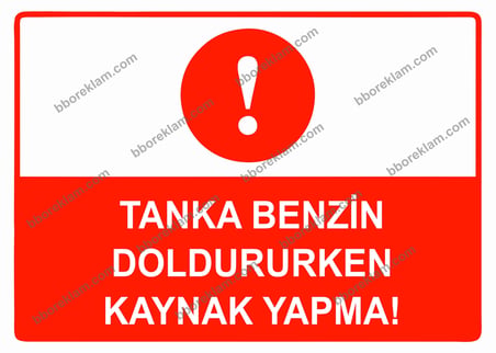 Tanka Benzin Doldururken Kaynak Yapma Uyarı Levhası