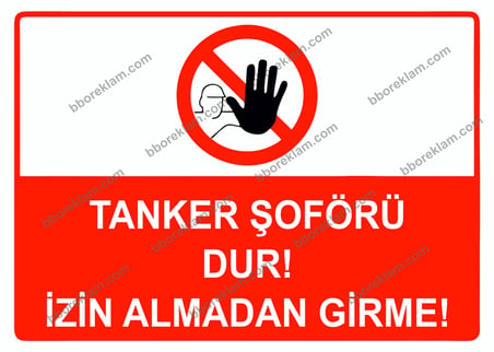Tanker Şoförü Dur! İzin Almadan Girme Uyarı Levhası