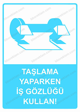 Taşlama Yaparken İş Gözlüğü Kullan!  Uyarı Levhası