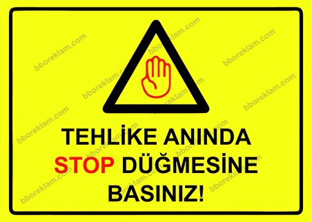Tehlike Anında Stop Düğmesine Basınız! Uyarı Levhası