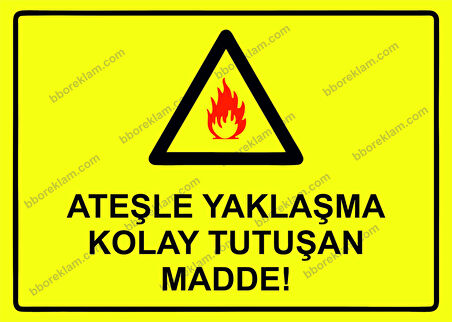 Ateşle Yaklaşma Kolay Tutuşan Madde! Uyarı Levhası