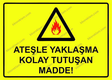 Ateşle Yaklaşma Kolay Tutuşan Madde! Uyarı Levhası