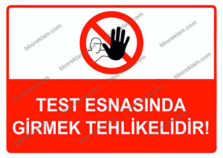 Test Esnasında Girmek Tehlikelidir Uyarı Levhası