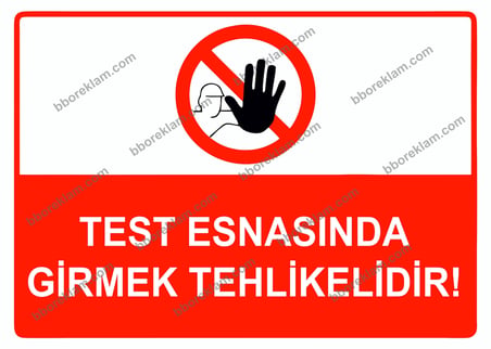 Test Esnasında Girmek Tehlikelidir Uyarı Levhası
