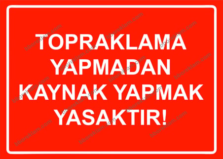 Topraklama Yapmadan Kaynak Yapmak Yasaktır! Uyarı Levhası