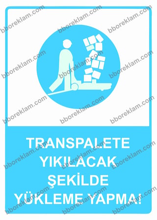 Transpalete Yıkılacak Şekilde Yükleme Yapma! Uyarı Levhası