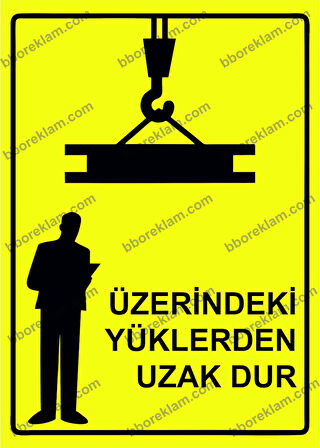 Üzerindeki Yüklerden Uzak Dur Uyarı Levhası