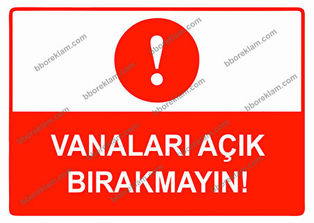 Vanaları Açık Bırakmayın Uyarı Levhası