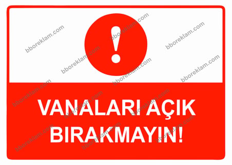 Vanaları Açık Bırakmayın Uyarı Levhası