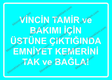 Vincin Tamir ve Bakımı İçin Üstüne Çıktığında Emniyet Kemerini Tak ve Bağla! Uyarı Levhası