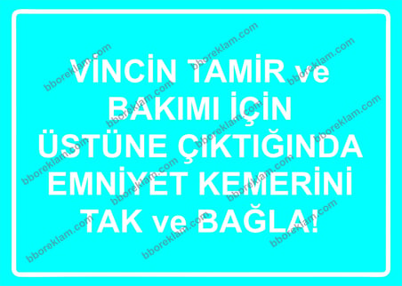 Vincin Tamir ve Bakımı İçin Üstüne Çıktığında Emniyet Kemerini Tak ve Bağla! Uyarı Levhası