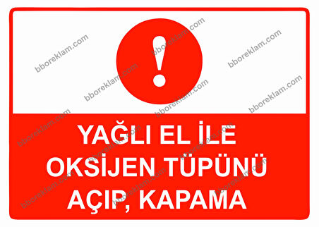Yağlı El İle Oksijen Tüpünü Açıp, Kapama Uyarı Levhası