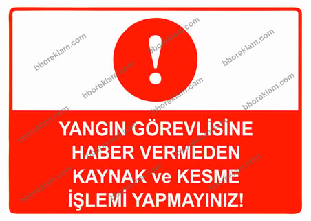 Yangın Görevlisine Haber Vermeden Kaynak ve Kesme İşlemi Yapmayınız Uyarı Levhası