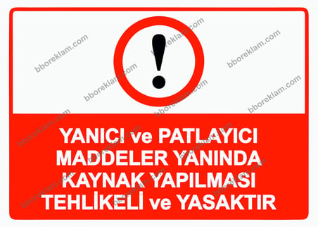 Yanıcı ve Patlayıcı Maddeler Yanında Kaynak Yapılması Tehlikeli ve Yasaktır Uyarı Levhası