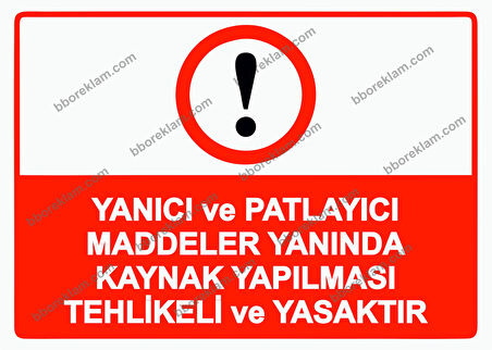 Yanıcı ve Patlayıcı Maddeler Yanında Kaynak Yapılması Tehlikeli ve Yasaktır Uyarı Levhası