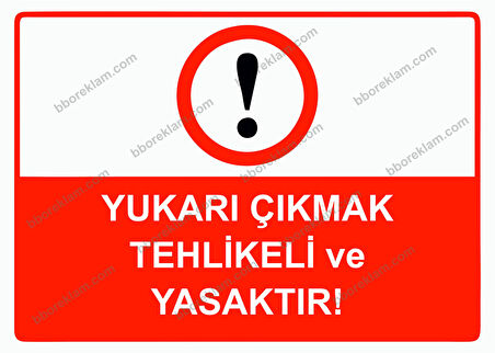 Yukarı Çıkmak Tehlikeli ve Yasaktır! Uyarı Levhası
