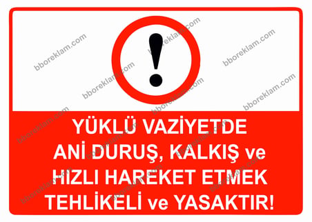 Yüklü Vaziyette Ani Duruş, Kalkış ve Hızlı Hareket Etmek Tehlikeli ve Yasaktır Uyarı Levhası