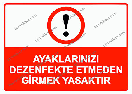 Ayaklarınızı Dezenfekte Etmeden Girmek Yasaktır Uyarı Levhası
